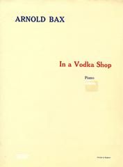 Arnold Bax: In A Vodka Shop