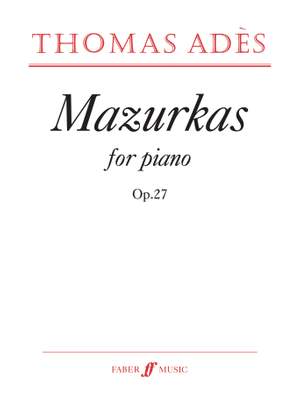 Thomas Adès: Mazurkas For Piano Op.27