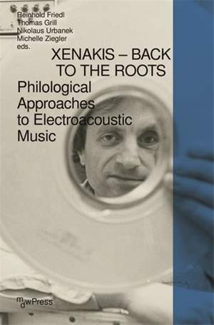 Xenakis - Back to the Roots: Philological Approaches to Electroacoustic Music