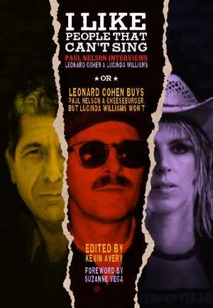 I Like People That Can't Sing: Paul Nelson Interviews Leonard Cohen & Lucinda Williams