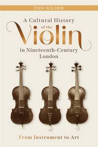 A Cultural History of the Violin in Nineteenth-Century London: From Instrument to Art