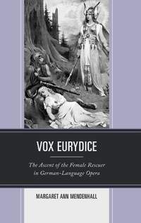 Vox Eurydice: The Ascent of the Female Rescuer in German-Language Opera