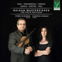 Gaci, Porumbescu, Enescu, Zadeja, Peçi, Bartok: Balkan Masterpieces for Violin and Piano