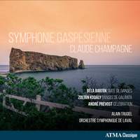 Symphonie Gaspesienne: Champagne, Bartok, Kodaly, Prevost