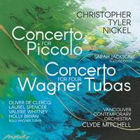 Christopher Tyler Nickel: Concerto For Piccolo, Concerto For Four Wagner Tubas