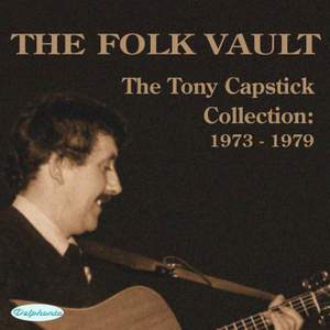 The Folk Vault: The Tony Capstick Collection 1973-1979
