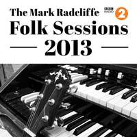 The Mark Radcliffe Folk Sessions 2013