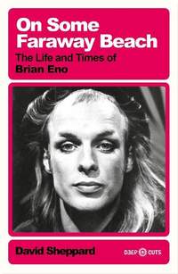 On Some Faraway Beach: The Life and Times of Brian Eno