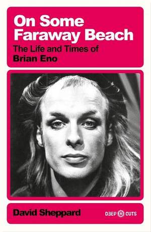 On Some Faraway Beach: The Life and Times of Brian Eno
