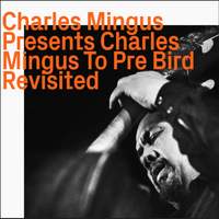Presents Charles Mingus To Pre Bird Revisited