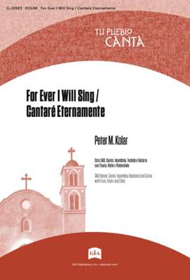 Peter M. Kolar: For Ever I Will Sing / Cantaré Eternamente