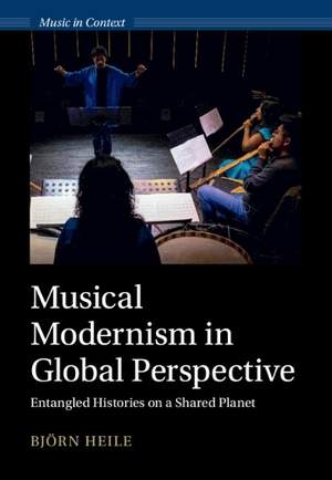 Musical Modernism in Global Perspective: Entangled Histories on a Shared Planet