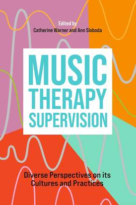 Music Therapy Supervision: Diverse Perspectives on its Cultures and Practices