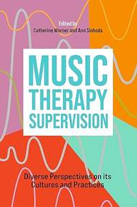 Music Therapy Supervision: Diverse Perspectives on its Cultures and Practices