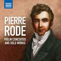 Pierre Rode: Complete Violin Concertos; Solo Works