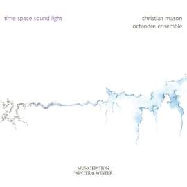 Christian Mason: Time - Space - Sound - Light