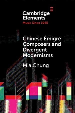 Chinese Émigré Composers and Divergent Modernisms: Chen Yi and Zhou Long
