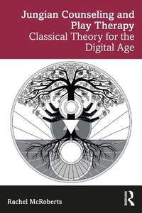 Jungian Counseling and Play Therapy: Classical Theory for the Digital Age