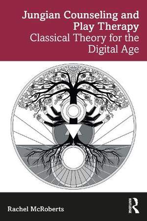 Jungian Counseling and Play Therapy: Classical Theory for the Digital Age
