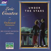 Coates: Under The Stars - 17 Orchestral Miniatures