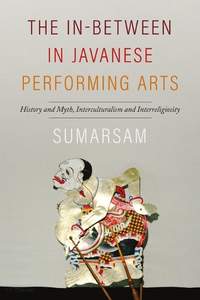 The In-Between in Javanese Performing Arts: History and Myth, Interculturalism and Interreligiosity