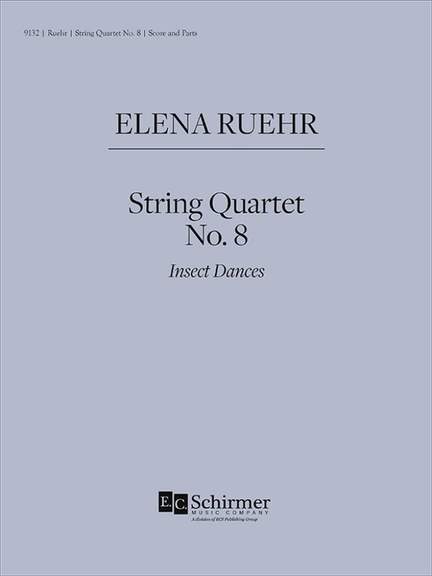 Elena Ruehr: String Quartet No. 8: Insect Dances