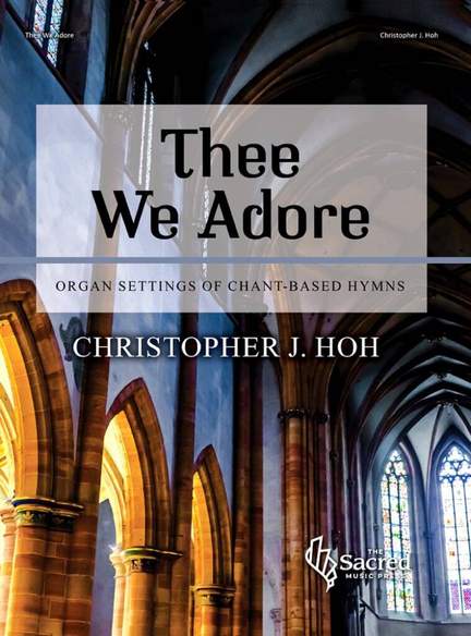 Christopher J. Hoh: Thee We Adore