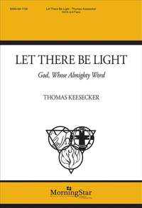 Thomas Keesecker: Let There Be Light: God, Whose Almighty Word