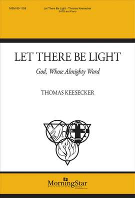 Thomas Keesecker: Let There Be Light: God, Whose Almighty Word