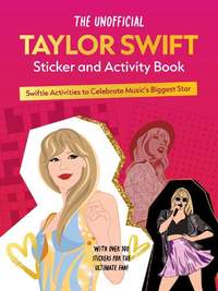 The Unofficial Taylor Swift Sticker and Activity Book: Swiftie Activities to Celebrate Music's Biggest Star - With Over 100 Stickers for the Ultimate Fan!