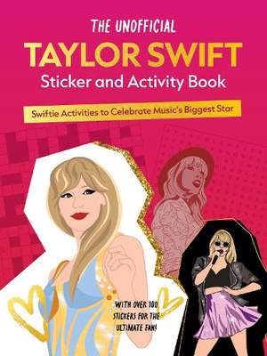 The Unofficial Taylor Swift Sticker and Activity Book: Swiftie Activities to Celebrate Music's Biggest Star - With Over 100 Stickers for the Ultimate Fan!