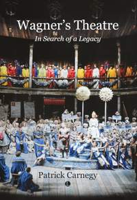 Wagner's Theatre: In Search of a Legacy