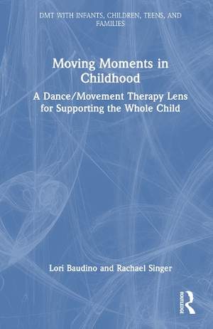 Moving Moments in Childhood: A Dance/Movement Therapy Lens for Supporting the Whole Child