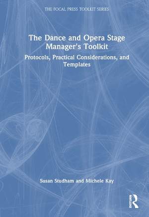 The Dance and Opera Stage Manager's Toolkit: Protocols, Practical Considerations, and Templates