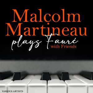 Malcolm Martineau plays Fauré with Friends