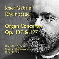 Rheinberger: Organ Concertos, Op. 137 & 177