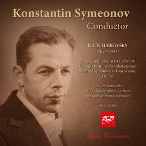 Konstantin Symeonov, conductor: TCHAIKOVSKY - Romeo and Juliet, Fantasy Overture / Manfred Symphony, Op. 58