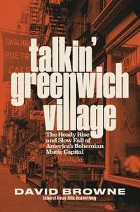 Talkin' Greenwich Village: The Heady Rise and Slow Fall of America’s Bohemian Music Capital