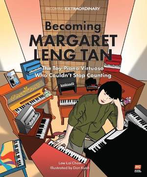 Becoming Margaret Leng Tan:  The Toy Piano Virtuoso Who Couldn't Stop Counting: Becoming Extraordinary