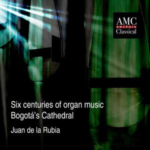 Six Centuries of Organ Music - Bogotá's Cathedral