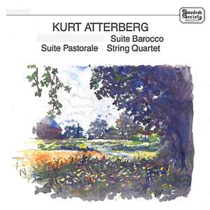 Atterberg: Suite Barocco, Suite Pastorale & String Quartet