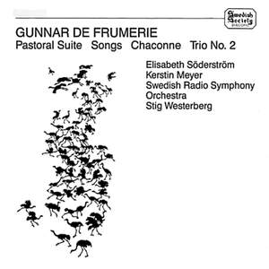 Gunnar de Frumerie: Pastoral Suite, Songs, Chaconne, Trio No. 2