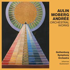 Aulin, Moberg, Andrée: Orchestral Works