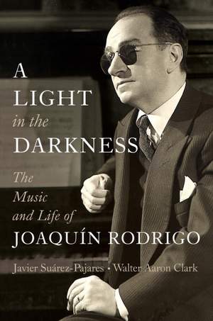 A Light in the Darkness: The Music and Life of Joaquín Rodrigo
