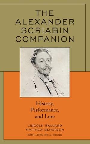 The Alexander Scriabin Companion: History, Performance, and Lore