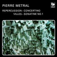 Pierre Metral: Repercussion - Concertino - Villes - Sonatine No. 1