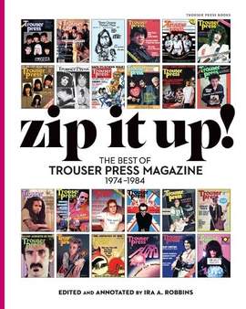 Zip It Up!: The Best of Trouser Press magazine 1974 - 1984