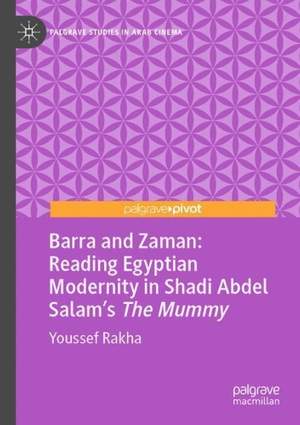 Barra and Zaman: Reading Egyptian Modernity in Shadi Abdel Salam’s The Mummy