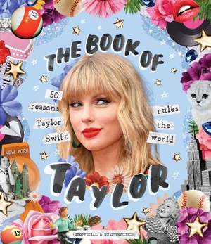 The Book of Taylor: 50 reasons Taylor Swift rules the world