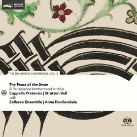 Feast of the Swan: A Renaissance Brotherhood At Table (den Bosch Choirbook, Vol. 4)